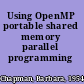 Using OpenMP portable shared memory parallel programming /