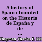 A history of Spain : founded on the Historia de España y de la civilización española of Rafael Altamira /