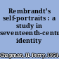 Rembrandt's self-portraits : a study in seventeenth-century identity /