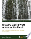 Sharepoint 2013 WCM advanced cookbook : over 110 recipes to engineer web content and master SharePoint 2013 /