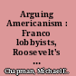 Arguing Americanism : Franco lobbyists, Roosevelt's foreign policy, and the Spanish Civil War /