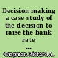 Decision making a case study of the decision to raise the bank rate in September 1957 /