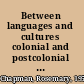 Between languages and cultures colonial and postcolonial readings of Gabrielle Roy /