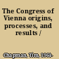 The Congress of Vienna origins, processes, and results /