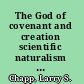 The God of covenant and creation scientific naturalism and its challenge to the Christian faith /