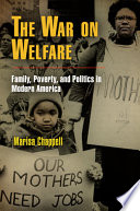 The war on welfare : family, poverty, and politics in modern America /