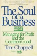 The soul of a business : managing for profit and the common good /