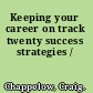 Keeping your career on track twenty success strategies /