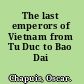 The last emperors of Vietnam from Tu Duc to Bao Dai /