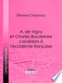 A. de Vigny et Charles Baudelaire candidats à l'Académie française /