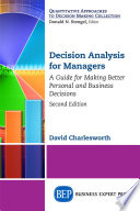 Decision analysis for managers : a guide for making better personal and business decisions /