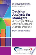 Decision analysis for managers a guide for making better personal and business decisions /