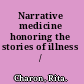 Narrative medicine honoring the stories of illness /