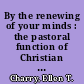 By the renewing of your minds : the pastoral function of Christian doctrine /