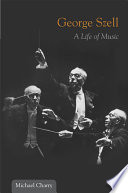 George Szell a life of music /