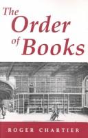 The order of books : readers, authors, and libraries in Europe between the fourteenth and eighteenth centuries /