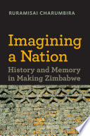 Imagining a nation : History and memory in making Zimbabwe /