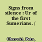 Signs from silence : Ur of the first Sumerians. /