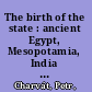 The birth of the state : ancient Egypt, Mesopotamia, India and China /