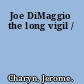 Joe DiMaggio the long vigil /