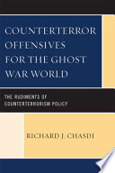 Counterterror offensives for the ghost war world : the rudiments of counterterrorism policy /