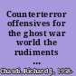 Counterterror offensives for the ghost war world the rudiments of counterterrorism policy /