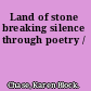 Land of stone breaking silence through poetry /