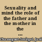 Sexuality and mind the role of the father and the mother in the psyche /