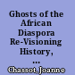 Ghosts of the African Diaspora Re-Visioning History, Memory, and Identity /