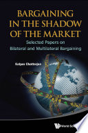 Bargaining in the shadow of the market selected papers on bilateral and multilateral bargaining /