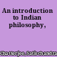 An introduction to Indian philosophy,