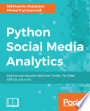 Python social media analytics : analyze and visualize data from Twitter, YouTube, GitHub, and more /