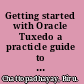 Getting started with Oracle Tuxedo a practicle guide to client/server technology using Tuxedo and extending it to SOA and cloud quickly /