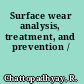 Surface wear analysis, treatment, and prevention /