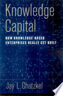 Knowledge capital : how knowledge-based enterprises really get built /