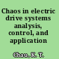 Chaos in electric drive systems analysis, control, and application /