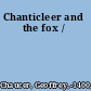 Chanticleer and the fox /
