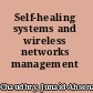 Self-healing systems and wireless networks management