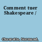 Comment tuer Shakespeare /