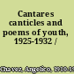 Cantares canticles and poems of youth, 1925-1932 /