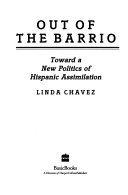 Out of the barrio : toward a new politics of Hispanic assimilation /