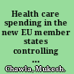 Health care spending in the new EU member states controlling costs and improving quality /