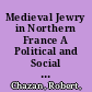 Medieval Jewry in Northern France A Political and Social History /