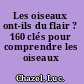 Les oiseaux ont-ils du flair ? 160 clés pour comprendre les oiseaux /