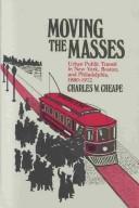 Moving the masses : urban public transit in New York, Boston, and Philadelphia, 1880-1912 /