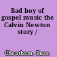 Bad boy of gospel music the Calvin Newton story /