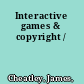 Interactive games & copyright /