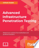 Advanced infrastructure penetration testing : defend your systems from methodized and proficient attackers /