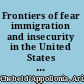 Frontiers of fear immigration and insecurity in the United States and Europe /