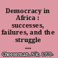 Democracy in Africa : successes, failures, and the struggle for political reform /